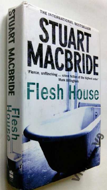 Stuart MacBride. Flesh House. - фото фото фото 0