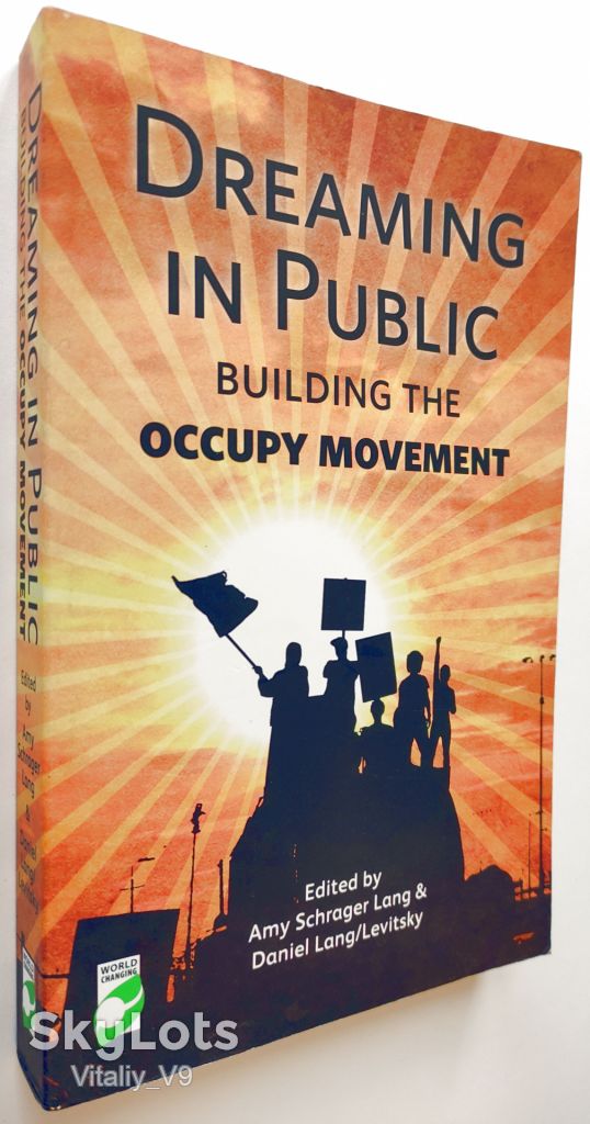 Dreaming in Public: Building the Occupy Movement. Amy Lang  (Editor), Daniel Lang/Levitsky - фото фото фото 1