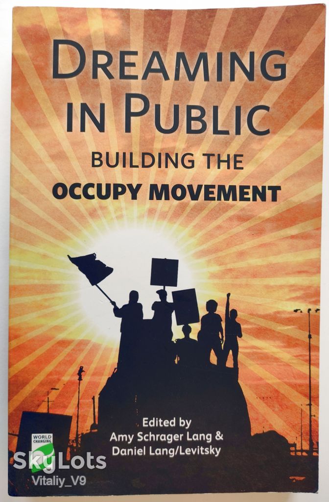 Dreaming in Public: Building the Occupy Movement. Amy Lang  (Editor), Daniel Lang/Levitsky - фото фото фото 0