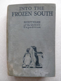 Видання - р. Издания - гг. ^/--/^ Into the Frozen South. By Scout Marr of the Quest Expedition.1923 /--/ г. ^_^^^ Into the Frozen South By Scout Marr of the Quest Expedition 1923. - фото фото фото
