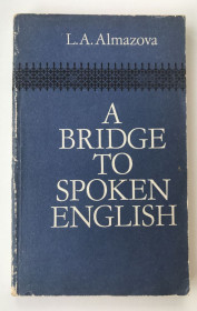 Видання - р. Издания - гг. ^/--/^ A bridge to spoken English. Л.А.Алмазова. Москва. 1977 г. ^_^^^ A bridge to spoken English Л. А. Алмазова. Москва. 1977. - фото фото фото