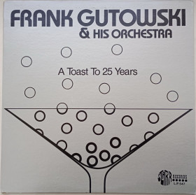 Платівки Пластинки ^/--/^ FRANK GUTOWSKI AND HIS ORCHESTRA A Toast To 25 Years LP  VG+/EX ^_^^^ FRANK GUTOWSKI AND HIS ORCHESTRA A Toast To 25 Years LP VG+/EX - фото фото фото
