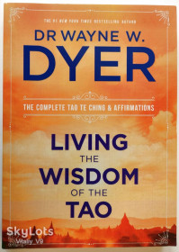 Езотерична література Эзотерическая литература ^/--/^ Living the Wisdom of the Tao: The Complete Tao Te Ching and Affirmations. Wayne W. Dyer ^_^^^ The Complete Tao Te Ching and Affirmations Wayne W. Dyer - фото фото фото