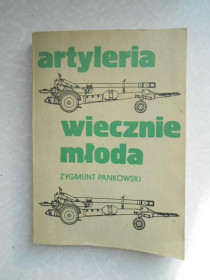 Видання - р. Издания - гг. ^/--/^ ARTYLERIA WIECZNIE MŁODA - ZYGMUNT PANKOWSKI АРТИЛЛЕРИЯ ^_^^^ ARTYLERIA WIECZNIE MŁODA - GMUNT PANKOWSKI АРТИЛЕРІЯ - фото фото фото