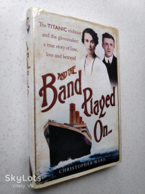 Історична література Историческая литература ^/--/^ Christopher Ward. And the Band Played On: The Titanic Violinist the Glovemaker: ^_^^^ Christopher Ward. The Titanic Violinist the Glovemaker: - фото фото фото