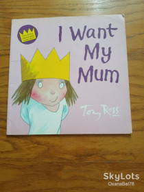 Казки Сказки ^/--/^ Я хочу, щоб моя мама Tony Ross I want my mum ^_^^^ Я хочу, чтобы моя мама Tony Ross I want my mum - фото фото фото